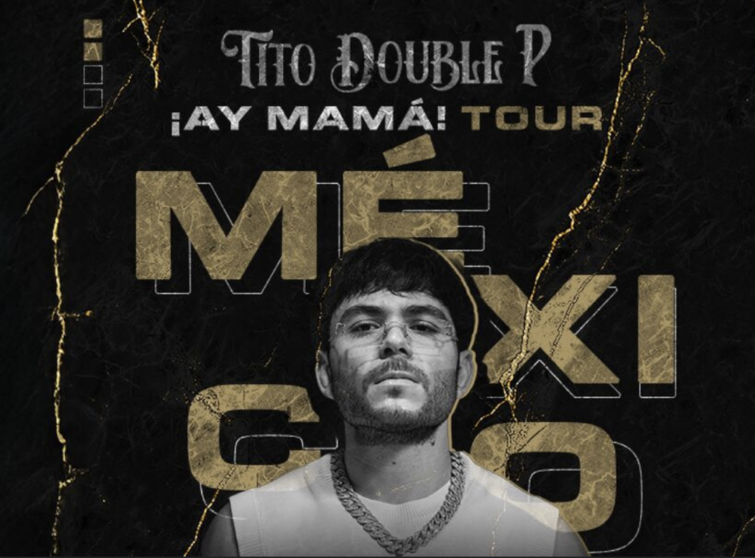 Tito Double P Recorrerá México con su ‘AY MAMÁ Tour’